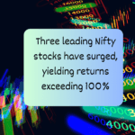 In the past year, three leading Nifty stocks have surged, yielding returns exceeding 100%. Do you have these on portfolio? 6 Nifty, Stocks, Returns