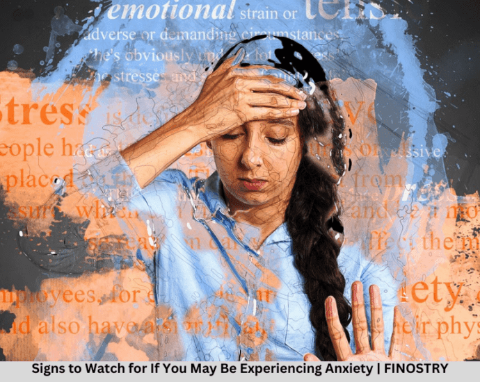 Signs to Watch for If You May Be Experiencing Anxiety 7 Anxiety