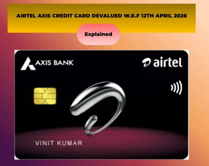 Airtel Axis Credit Card Devalued- Starting from April 2026, Cashback structure has been changed, lounge access will no longer be available. 9 Airtel Axis Credit Card, Devalued, Axis Bank